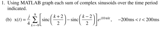 1. Using MATLAB graph each sum of complex sinusoids over the time period indicated. 9 r k-2 に-9L