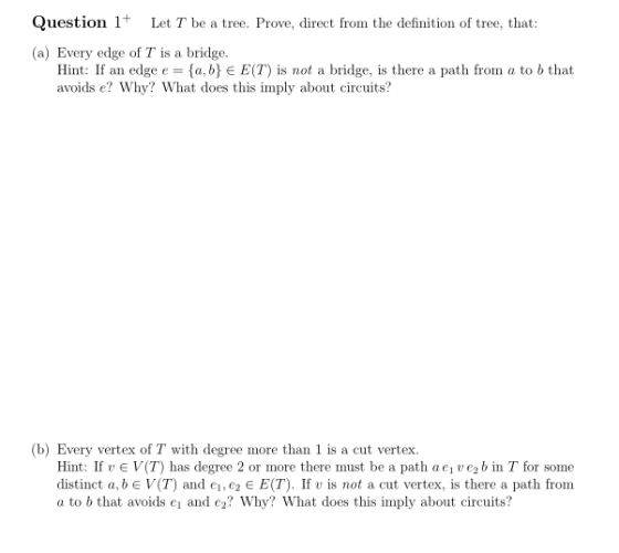 Question+ Let T be a tree. Prove, direct from the definition of tree, that: (a) Every edge of T is a bridge. Hint: If an edge