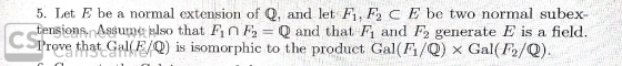 5. Let E be a normal extension of Q, and let Fi, F CE be two normal subex- tensionsnAssume also that Fin F2 Prove that Gal( E
