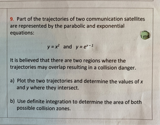 9. Part of the trajectories of two communication satellites are represented by the parabolic and exponential equations: Ime y