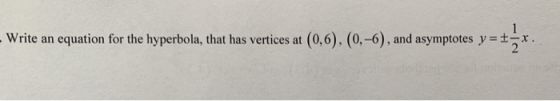 Write an equation for the hyperbola, that has vertices at (0,6). (0,-6) , and asymptotes y = ±2 .