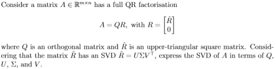 Consider a miatrix A є Rmxn has a full QR factorisation A -QR, with R-o where Q is an orthogonal matrix and R is an upper-tri