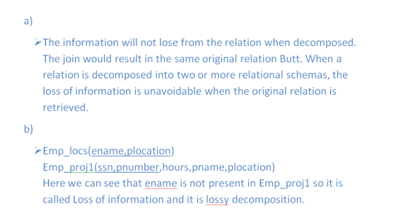 a) The information will not lose from the relation when decomposed. The join would result in the same original relation Butt.