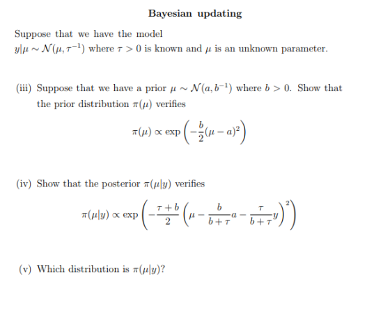 Bayesian updating Suppose that we have the model y|μ ~ N(μ, τ-1) where τ > 0 is known and μ is an unknown parameter (iii) Sup