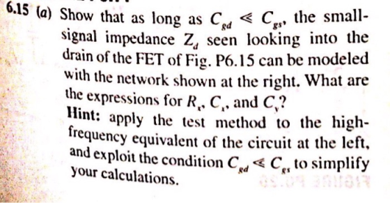 6.15 (a) 5 (a) Show that as long as C < Cp, the small- signal impedance Z, seen looking into the drain of the FET of Fig. P6.