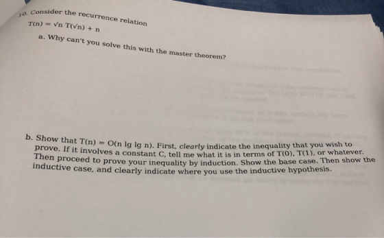 r the recurrence relation o. Consider T(n) = Vn T(Vn) + n a. Why cant you solve this with the master theorem? b. S t involve