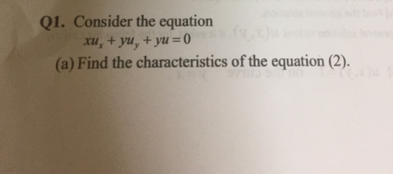 Q1. Consider the equation (a) Find the characteristics of the equation (2).