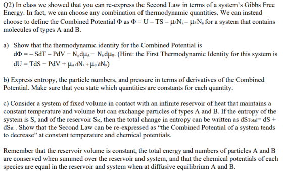 Q2) In class we showed that you can re-express the Second Law in terms of a systems Gibbs Free Energy. In fact, we can choos
