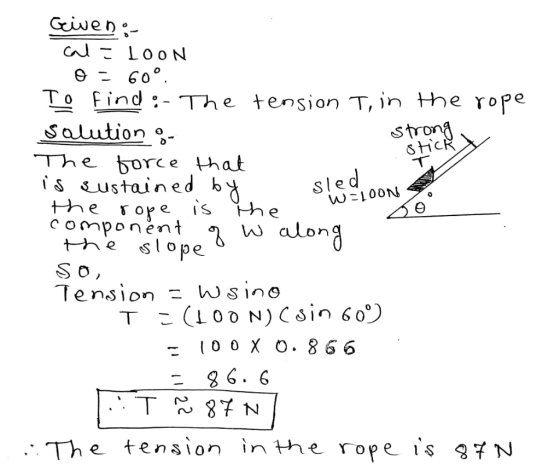 Giwen CNl Loo N To Find:-The tension T, in the rope Salution g strong sHiCR The force hat is «ustained b sled w100N ope is co