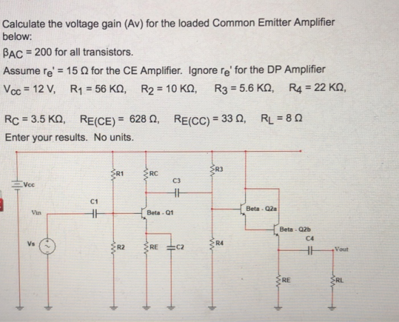 Calculate the voltage gain (Av) for the loaded Common Emitter Amplifier below: BAC 200 for all transistors. Assume re 15 Q fo