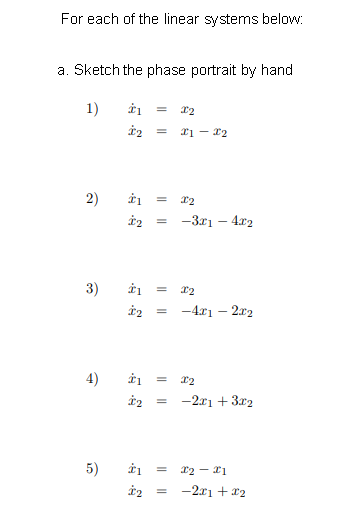 For each of the linear systems below a. Sketch the phase portrait by hand