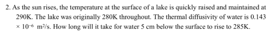 2. As the sun rises, the temperature at the surface of a lake is quickly raised and maintained at 290K. The lake was original