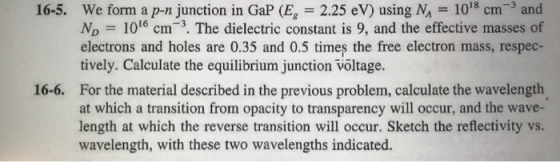 -3 and 1018 16-5. We form a p-n junction in GaP (E Np 1016 cm3. The dielectric constant is 9, and the effective masses of ele