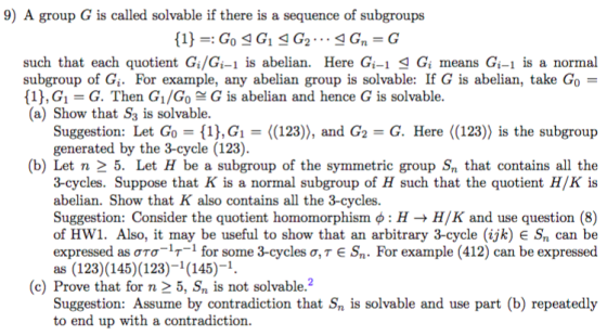 9) A group G is called solvable if there is a sequence of subgroups such that each quotient Gi/Gi-1 is abelian. Here Gi-1 Gi