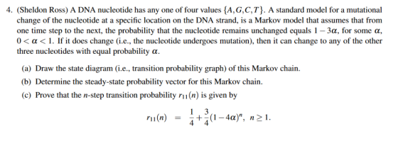 4. (Sheldon Ross) A DNA nucleotide has any one of four values {A, G,C,T). A standard model for a mutational change of the nuc