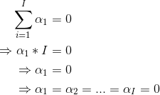 \begin{align*} \sum_{i=1}^I \alpha_1 &= 0 \\ \Rightarrow \alpha_1*I &=0 \\ \Rightarrow \alpha_1 &= 0 \\ \Rightarrow \alpha_1 &= \alpha_2 = ... = \alpha_I = 0 \end{align*}