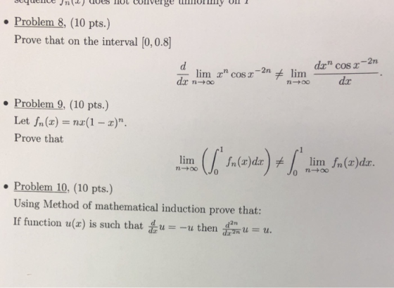 . Problem 8, (10 pts.) Prove that on the interval [0,0.8) -2n lim dx Problem 9, (10 pts.) na(1-z). Let fn (z) Prove that . P