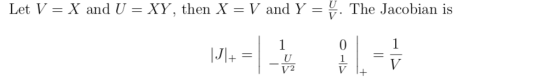 Let V = X and U = Xy, then X = V and y = I. The Jacobian is 2 V I+