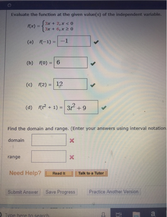 Evaluate the function at the given value(s) of the independent variable. 3x + 2,x <0 3x + 6, x 2 0 f(x)- (b) o)6 f(2)=112 (c)