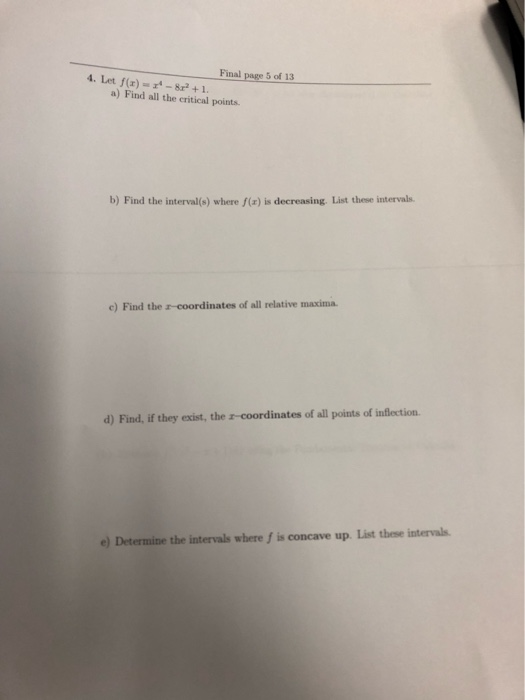 Final page 5 of 13 4. Let f(x)8+1 a) Find all the critical points. b) Find the interval(s) where f(x) is decreasing. List the