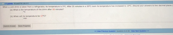 Round your answers to two decimal places. when a cold drink is taken from a refrigerator, its temperature is Sec. After 25 mi