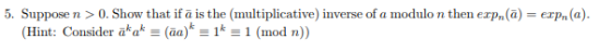 5. Suppose n > 0 Show that if ā is the (multiplicative) inverse of a modulo n then erpn(а)-erph (a). (Hint. Consider ākak-Ga)