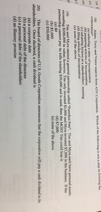 18) Adam, Terry and Victor want to form ATV Corporation. Which of the following is not a step in forming the corporation? 15.