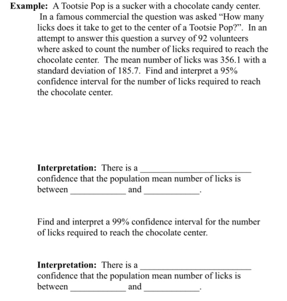 Example: A Tootsie Pop is a sucker with a chocolate candy center. In a famous commercial the question was asked How many lic