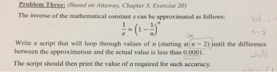 Problem Three: (Based on Attaway, Chapter 5, Exercise 20) The inverse of the mathematical constant e can be approximated as f