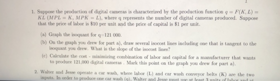1. Suppose the production of digital cameras is characterized by the production function q F(K, L)- KL (MPL = K, MPK = L), wh