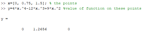 x-0, 0.75, 1.5); % the y=41x.^4-121x.^3491x.2 points %value >> of function on these point s >> 0 1.2656