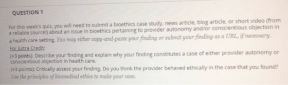 QUESTION For this weeks quiz. you will need to submit a bioethics source) about an issue in bioethics pertaining to provider