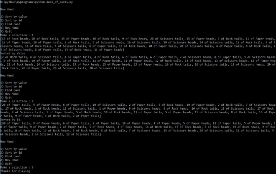 D:python myprograms>python deck of_cards.py New Hand 1) Sort by value 2) Sort by id ) Find card 4) New Hand 5) Quit Make a se