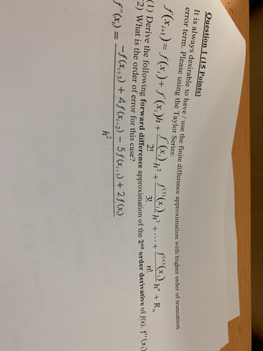Question 1 15 Points) It is always desirable to have/ use the finite difference approximation with error term. Please using t