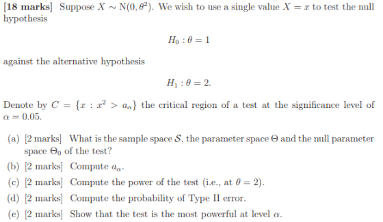 18 marks] Suppose X~N(0,0). We wish to use a single value X hypothesis to test the null against the alternative hypothesis De