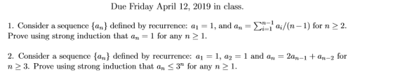 Due Friday April 12, 2019 in class 1. Consider a sequence an) defined by recurrence: a 1, and an a/(n-1) for n22. Prove using