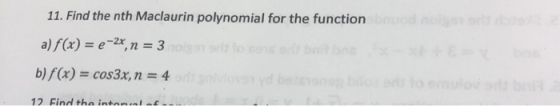 11. Find the nth Maclaurin polynomial for the function a) f(x)e2,n 3 b) f(a)cos3x, n 4 12 Find the intommlc