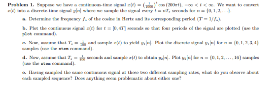 THTCos (200Tt) -oo<t< oo. We want to convert = {0,1,2,...} Problem 1. Suppose we have a continuous-time signal r(t) (t) into