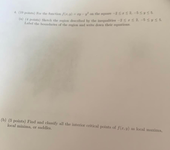 on the square -2Srs 2,-5US5 1. (10 points) For the function fa.)y- (a) (4 points) Shotch the region described by the inequali