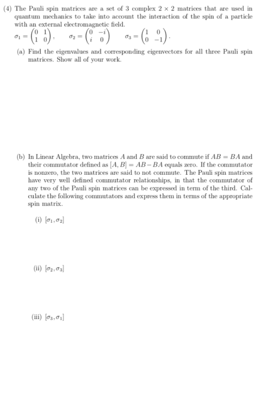 (4) The Pauli spin matrices are a set of 3 complex 2 x 2 matrices that are used in quantum mechanics to take into account the