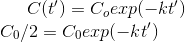 C(t') = C_o exp(-kt') \\ C_0/2 = C_0 exp(-kt')