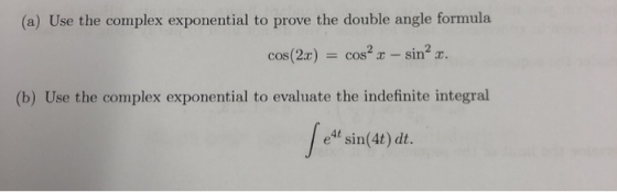 (a) Use the complex exponential to prove the double angle formula cos2 -sin2 a cos(2.ar) . (b) Use the complex exponential to