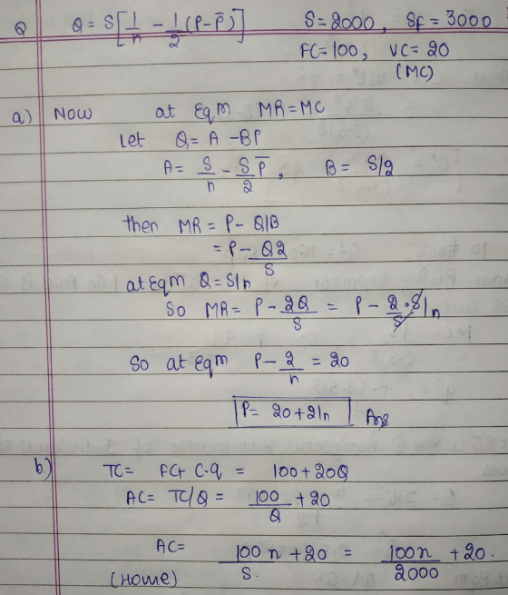 S=2000 Sp-3000 =S FC=100, VC= 20 (MC) MA = MC at Eq NOw a) O= A -BP Let A= S-SP then MR P- 81B Pa at Eqm &= SIn MR- P-28 P-D