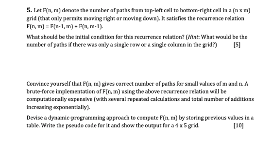 5. Let F(n, m) denote the number of paths from top-left cell to bottom-right cell in a (n x m) grid (that only permits moving