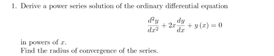 1. Derive a power series solution of the ordinary differential equation de in powers of r Find the radius of convergence of t