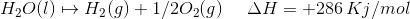 H2O()H2(g) 1/202(g) AH +286 Kj/mol