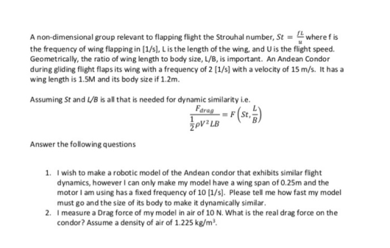 A non-dimensional group relevant to flapping flight the Strouhal number, St - Ewhere f is the frequency of wing flapping in [