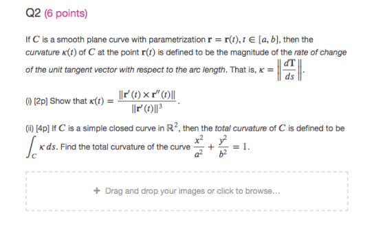 Q2 (6 points) If C is a smooth plane curve with parametrization r r(t),t E [a, b], then the curvature K(t) of C at the point