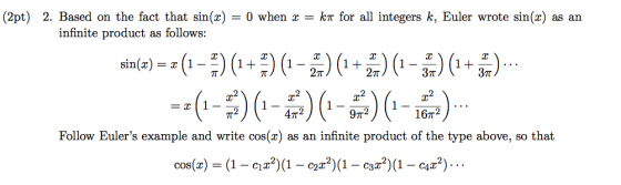 (2pt) 2. Based on the fact that sin(x) = 0 when x = kT for all integers k, Euler wrote sin(x) as an infinite product as follo