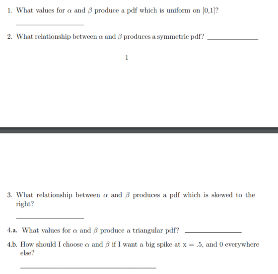 1. What values for a and β produce a pdf which is uniform on [0,1]? 2, what relationship between a and β produces a symmetric